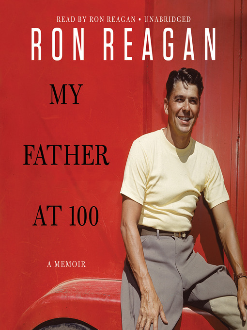 Title details for My Father at 100 by Ron Reagan - Wait list